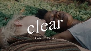PUSHER - Clear ft. Mothica (Official Music Video)