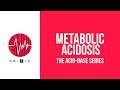 Metabolic acidosis - The Acid-Base Series