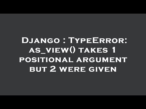 Django : TypeError: as_view() takes 1 positional argument but 2 were given
