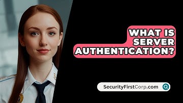 What Is Server Authentication? - SecurityFirstCorp.com