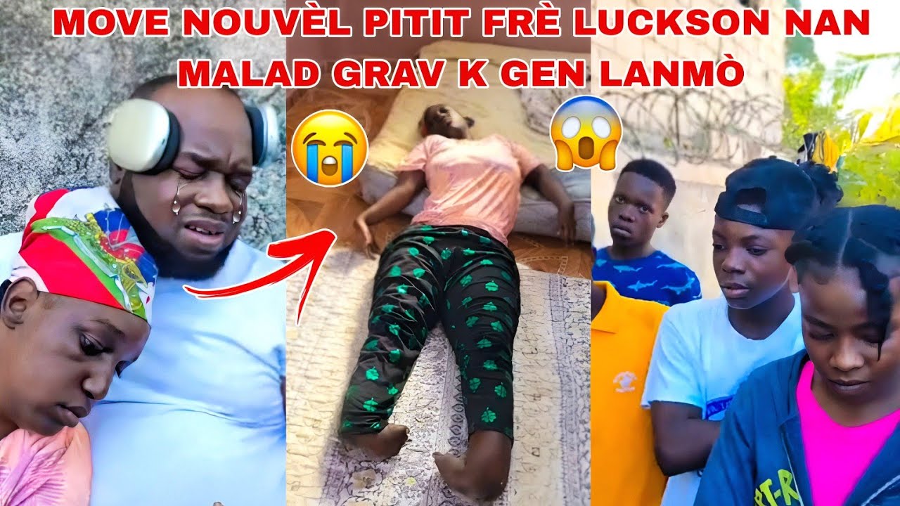 😭MOVE NOUVÈL PITIT FRÈ LUCKSON ZÒN PA FÈ MOUN NAN MALAD GRAV K GEN LANMÒ ANN PRIYE POU LI🙏