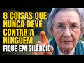 Tenho 83 Anos. As 8 Coisas Que Você NUNCA Deve Contar A NINGUÉM