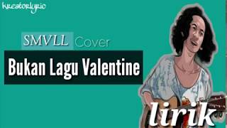 SMVLL | BUKAN LAGU VALENTINE | cover (Lyric)