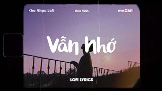 ♬ Lofi Lyrics/ Vẫn Nhớ - Hoa Vinh x meChill / Một cuộc tình mà mình dành riêng cho em Tiktok