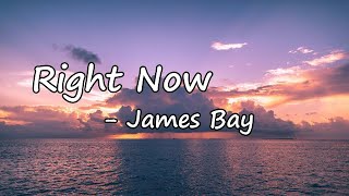 James Bay – Right Now Lyrics