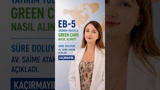 Yatırım Yoluyla Green Card Nasıl Alınır? #eb5investments #greencard #amerikavize #yatırımcı #usvisa