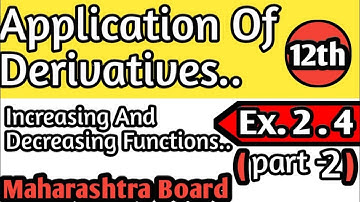 Applications Of Derivatives|Increasing/Decreasing Functions|Ex- 2.4(part-2)|12th| MH Board..