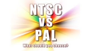 NTSC vs PAL - what should you choose?