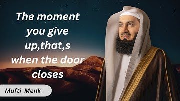 The moment you give up,that,s when the door closes ; Mufti Menk