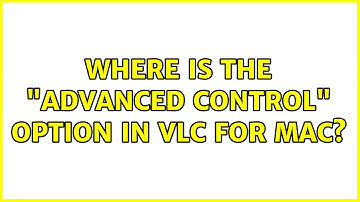 Where is the "Advanced Control" option in VLC for MAC?