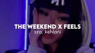 the weekend x feels (mashup) - sza, kehlani (slowed + reverb) [w\/lyrics]