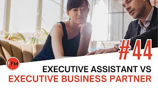 What's the Difference Between an Executive Business Partner and an Executive Assistant?