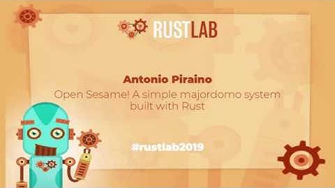 RustLab 2019: Open Sesame! A simple majordomo system built with Rust • Antonio Piraino