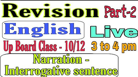 Revision || Narration || Interrogative Sentence ||Part-2 || Up Bord || Class -11/12 || By Sameer Sir