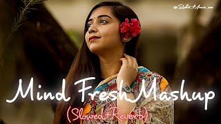 Mind Fresh Mashup | bollywood love song slow new mashup arijit singh