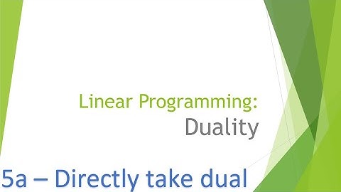 Linear Programming Duality 5a: Directly taking dual of an arbitrary linear program