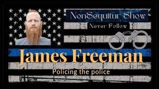 James Freeman: Policing the Police