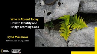 Вебінар «Who is Absent Today: How to Identify and Bridge Learning Gaps»