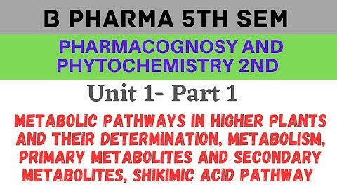 Metabolic Pathways | In higher plants and their determination | Shikimic acid pathway pharmacognosy