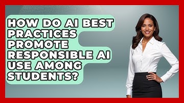 How Do AI Best Practices Promote Responsible AI Use Among Students? | Safe AI for The Classroom News