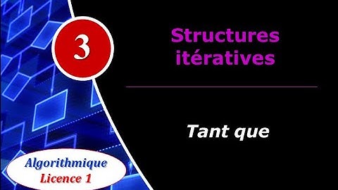 3) Structures itératives : Tant que