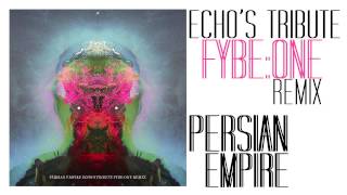 Persian Empire - Echo's Tribute (Fybe:one remix)