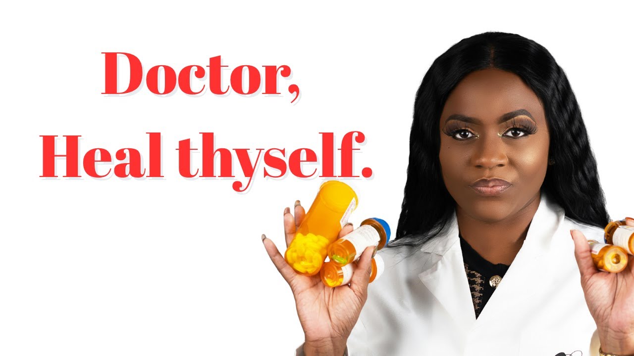 Doctor, Heal thyself.