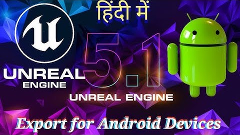 (हिन्दी) Export from Unreal Engine 5.1 for Android (हिंदी में)