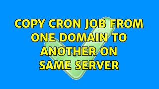 copy cron job from one domain to another on same server (2 Solutions!!)