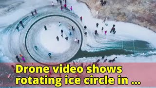 Drone Shows Rotating Ice Circle In Frozen River In China