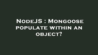 NodeJS : Mongoose populate within an object?