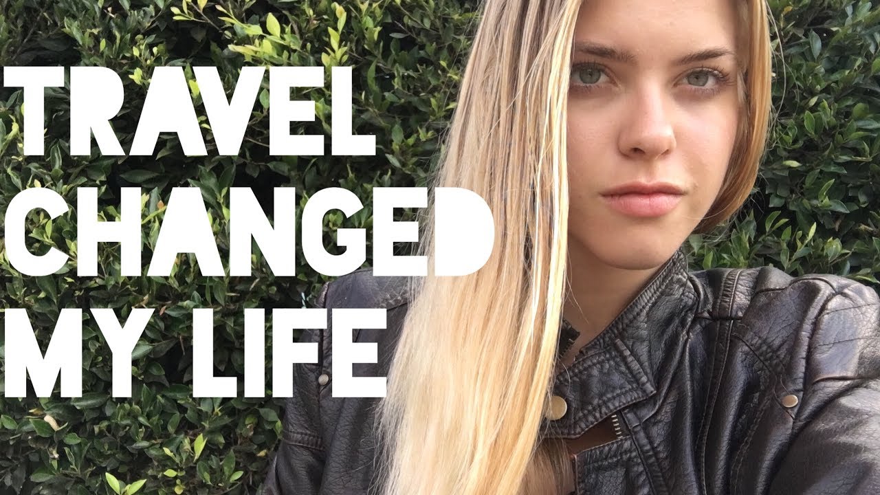 TRAVEL CHANGED MY LIFE - YouTube