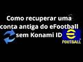 Como recuperar uma conta antiga do eFootball sem Konami ID - Guia completo