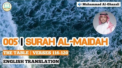 Surah Al-Maidah [116-120] | Muhammad Al-Ghazali with English Translation - محمد الغزالي سورة المائدة