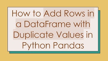 How to Add Rows in a DataFrame with Duplicate Values in Python Pandas