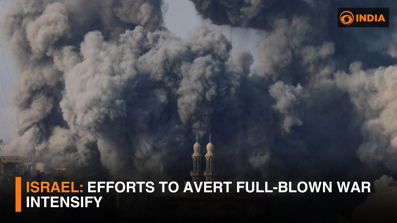 israel-efforts-to-avert-full-blown-war-intensify-and-more-dd-india