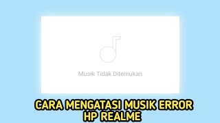 Cara Mengatasi Musik Error Di Hp Realme dengan Mudah