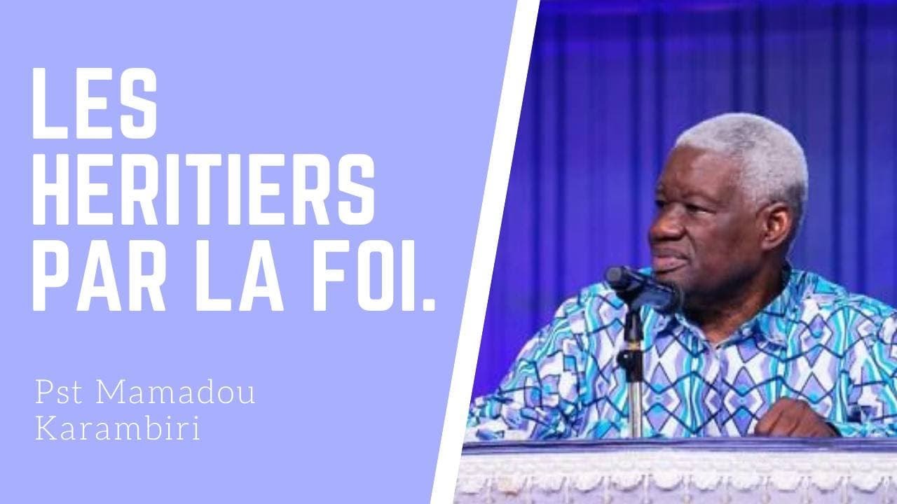 LES HERITIERS PAR LA FOI.  PASTEUR MAMADOU  KARAMBIRI