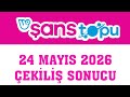 Şans Topu Çekiliş Sonuçları 24 Mayıs 2026