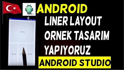 Android LİNEAR LAYOUT İLE ÖRNEK TASARIM VE  WEİGH KAVRAMI ANDROID STUDIO PROGRAMLAMA EĞİTİM SERİSİ