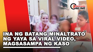 Ina ng batang minaltrato ng yaya sa viral video, magsasampa ng kaso