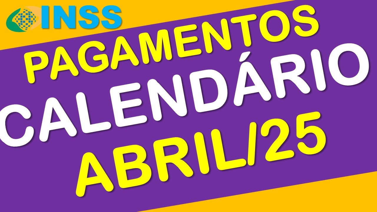 PAGAMENTOS INSS ABRIL 2025 CALENDÁRIO COMPLETO + 13° SALÁRIO PRIMEIRA ...