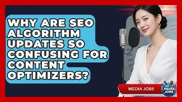Why Are SEO Algorithm Updates So Confusing For Content Optimizers? - Media Jobs