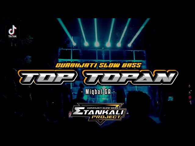 DJ TOP TOPAN - Miqbal GA | Curahjati Slow Bass || Remix Viral Tiktok class=