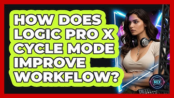 How Does Logic Pro X Cycle Mode Improve Workflow? - Electronic Mix Masters