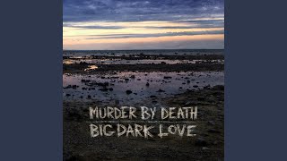 Vignette de la vidéo "Murder by Death - Big Dark Love"
