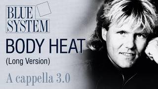 BLUE SYSTEM Body Heat (Long Version) (A cappella 3.0)