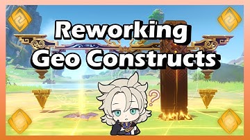 Reworking Geo Constructs to be STRONGER than Anemo | Reworkshop Genshin Impact
