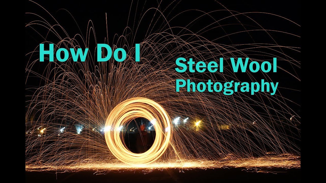 How Do I Steel Wool Photography YouTube