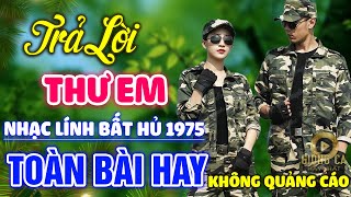 Trả Lời Thư Em, Lời Chính Nhân ✨ Lk Nhạc Lính 1975 Bất Hủ Vượt Thời Gian, Bolero Hay Nhất Hiện Nay